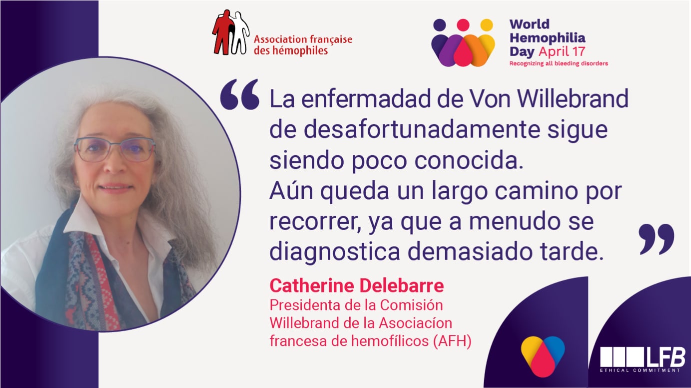 Catherine Delebarre, Presidenta de la Comisión Willebrand de la Asociacíon francesa de hemofílicos (AFH) : "La enfermadad de Von Willebrand de desafortunadamente sigue siendo poco conocida. Aún queda un largo camino por recorrer, ya que a menudo se diagnostica demasiado tarde."