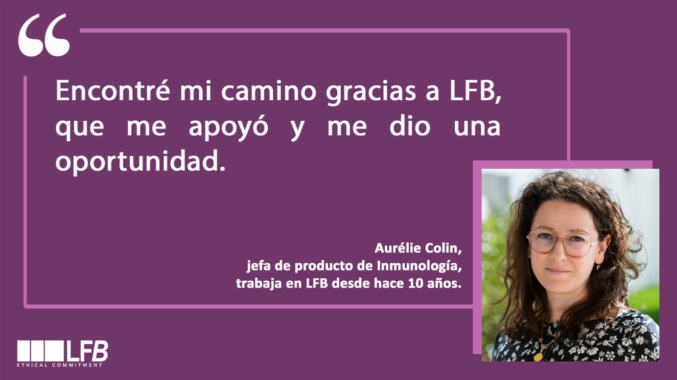 Aurélie Colin, jefa de producto de Inmunología, trabaja en LFB desde hace 10 años. “Encontré mi camino gracias a LFB, que me apoyó y me dio una oportunidad.