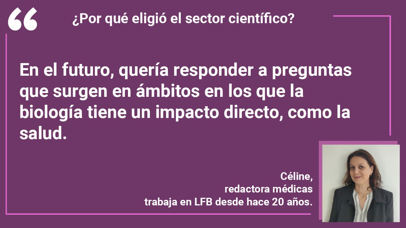 ¿Por qué eligió el sector científico? Céline: En el futuro, quería responder a preguntas que surgen en ámbitos en los que la biología tiene un impacto directo, como la salud.