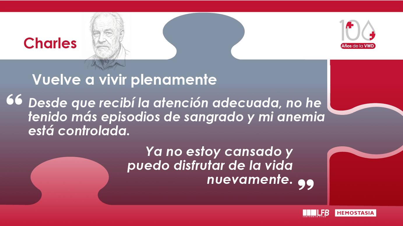 Charles, **Volver a disfrutar la vida plenamente**: Desde que recibí el tratamiento adecuado, no he vuelto a tener episodios de sangrado y mi anemia está controlada. Ya no estoy cansado y puedo disfrutar de la vida nuevamente.